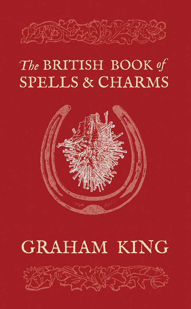 The British Book of Spells and Charms : A Compilation of Traditional Folk Magic