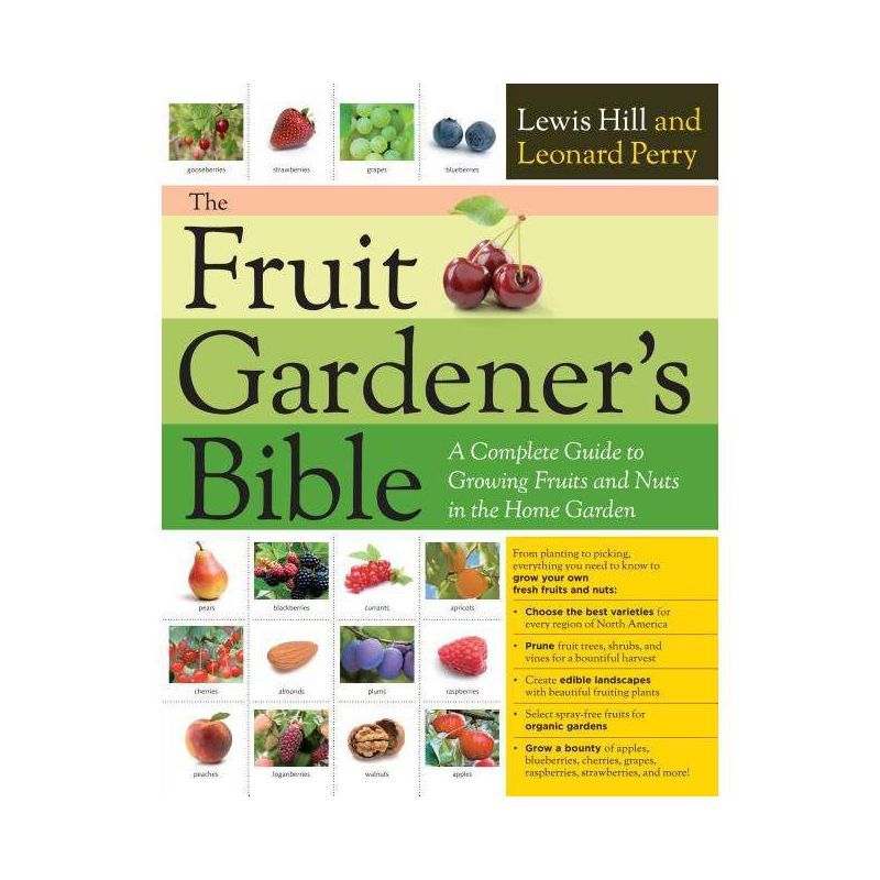The Fruit Gardener's Bible: A Complete Guide to Growing Fruits and Nuts in the Home Garden