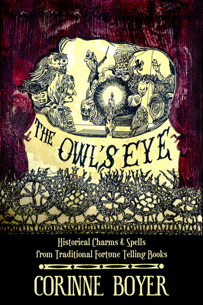 The Owl’s Eye : Historical Charms and Spells from Traditional Fortune Telling Books