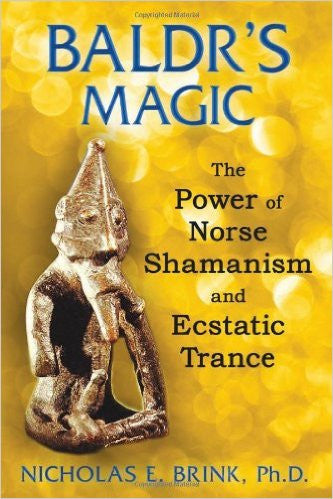 Baldr's Magic: The Power of Norse Shamanism and Ecstatic Trance