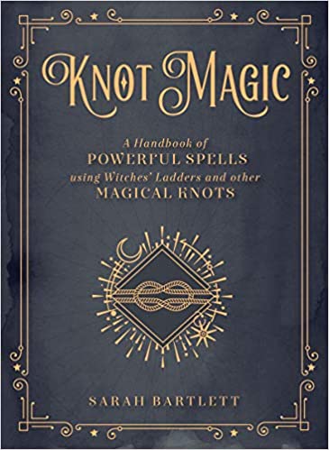Knot Magic: A Handbook of Powerful Spells Using Witches' Ladders and other Magical Knots