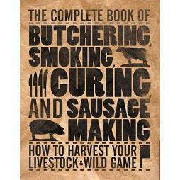 The Complete Book of Butchering, Smoking, Curing, and Sausage Making: How to Harvest Your Livestock & Wild Game