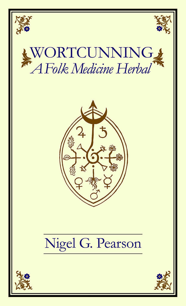 WortCunning : A Folk Medicine Herbal & A Folk Magic Herbal