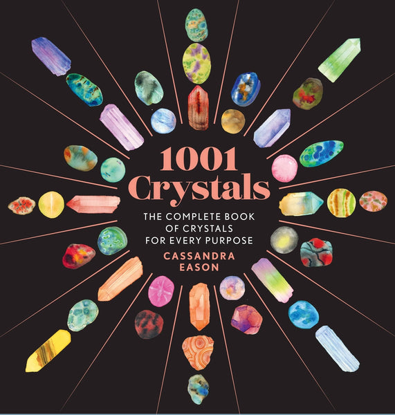 1001 Crystals: Complete Book of Crystals For Every Purpose