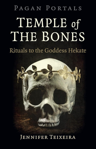 Temple of the Bones: Rituals to the Goddess Hekate