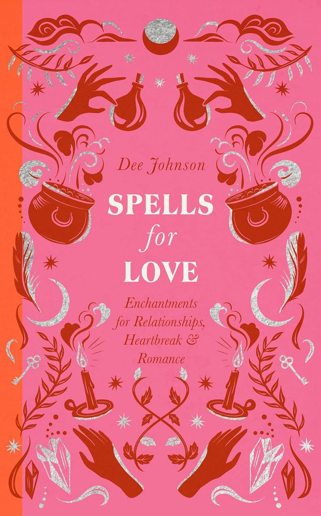 Spells for Love: Enchantments for Relationships, Heartbreak and Romance