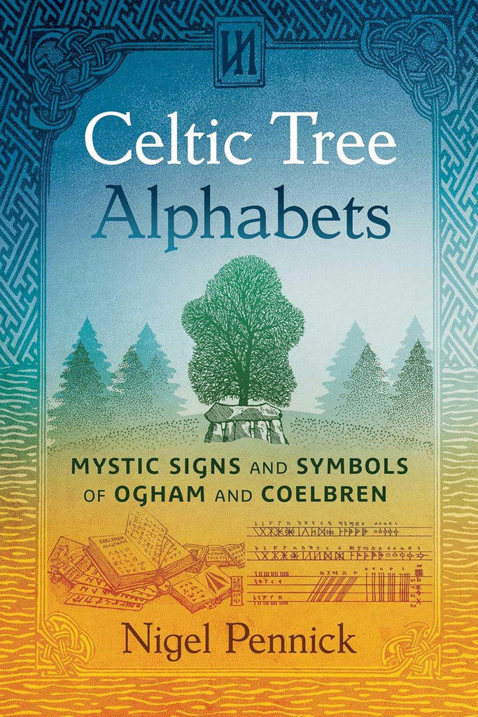 Celtic Tree Alphabets: Mystic Signs and Symbols of Ogham and Coelbren