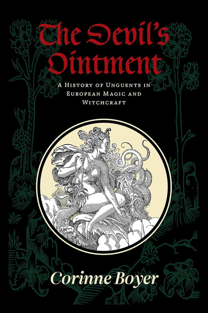 The Devil’s Ointment: A History of Unguents in European Magic and Witchcraft