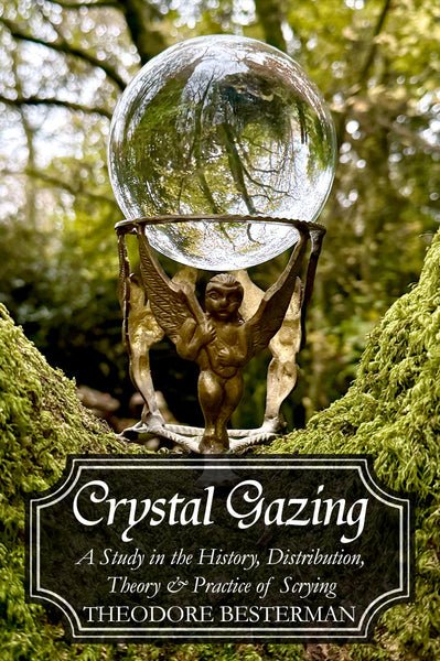 Crystal Gazing : A Study in the History, Distribution, Theory and Practice of Scrying 1924