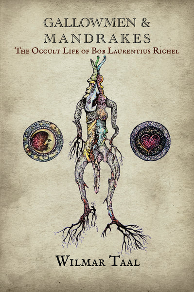 Gallowmen and Mandrakes : The occult life of Bob Laurentius Richel