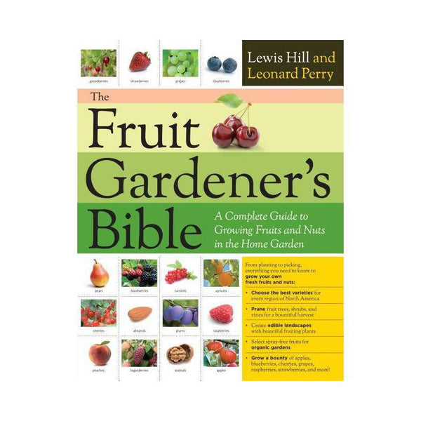 The Fruit Gardener's Bible A Complete Guide to Growing Fruits and Nuts in the Home Garden