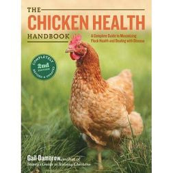 The Chicken Health Handbook, 2nd Edition A Complete Guide to Maximizing Flock Health and Dealing with Disease