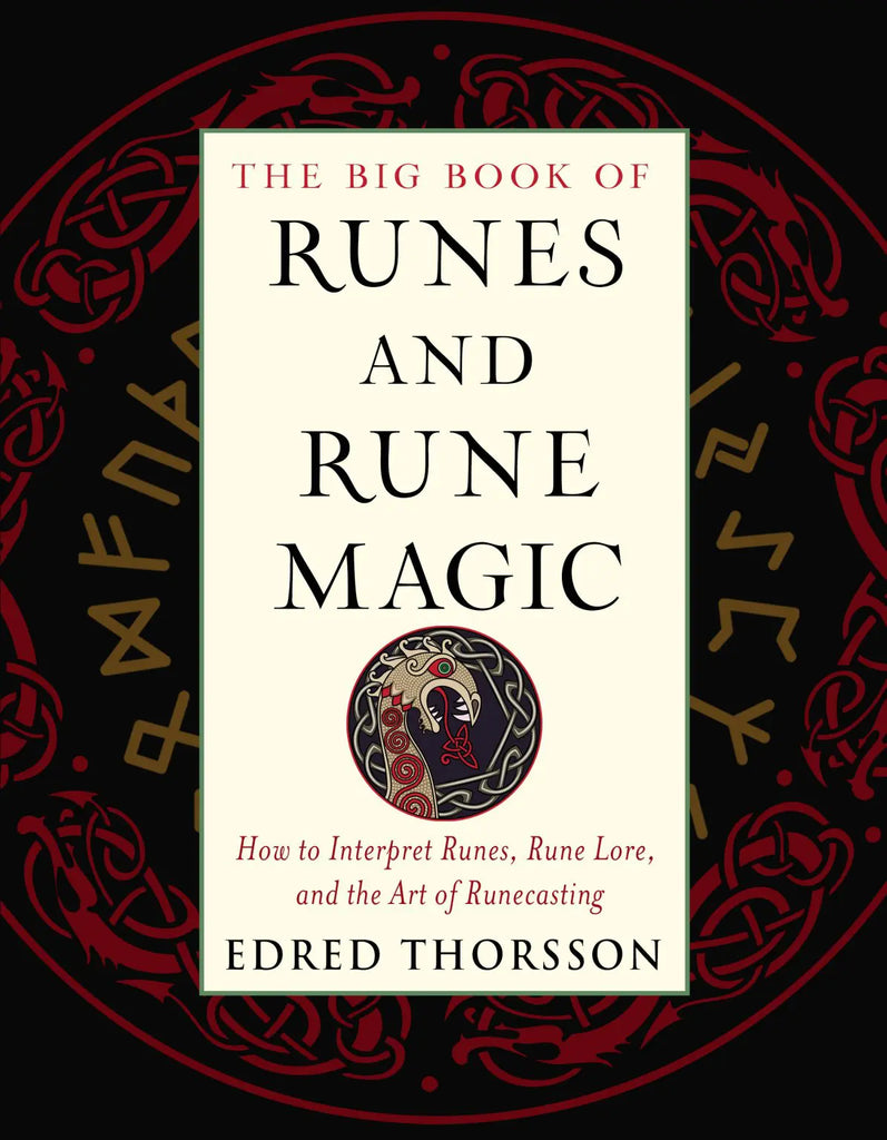 The Big Book of Runes and Rune Magic : How to Interpret Runes, Rune Lore, and the Art of Runecasting