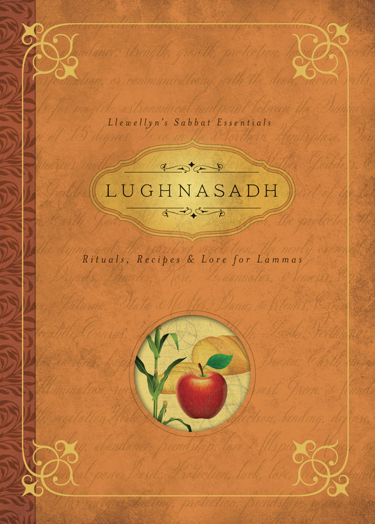 Lughnasadh: Rituals, Recipes & Lore for Lammas