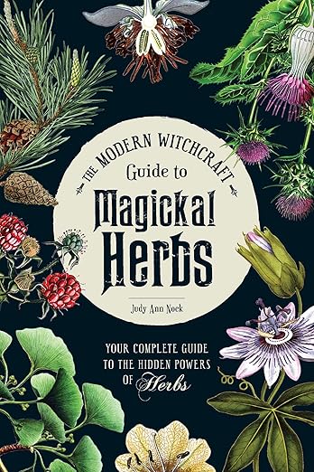 The Modern Witchcraft Guide to Magickal Herbs