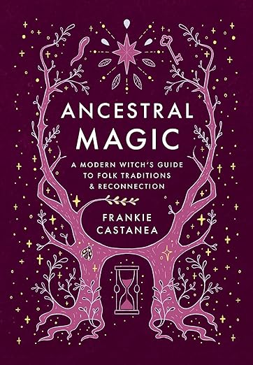 Ancestral Magic: A Modern Witch's Guide to Folk Traditions & Reconnection