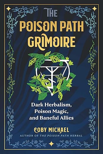 The Poison Path Grimoire: Dark Herbalism, Poison Magic, and Baneful Allies