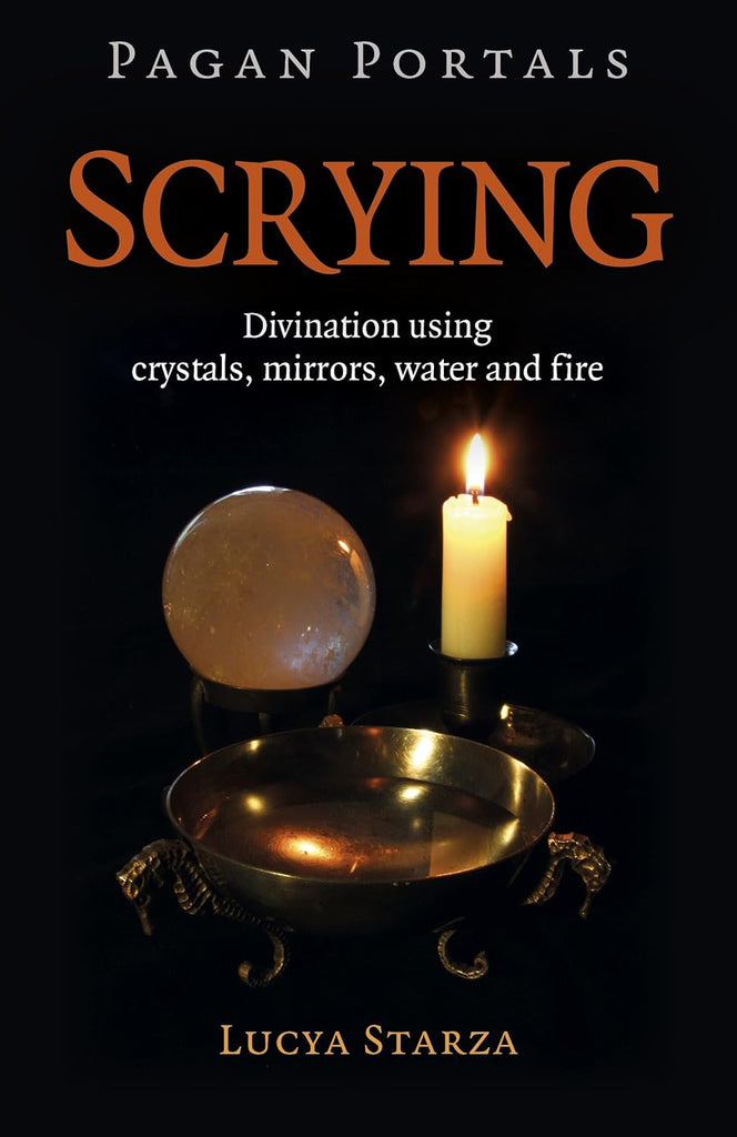 Scrying: Divination Using Crystals, Mirrors, Water and Fire