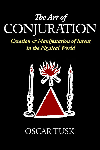 The Art of Conjuration : Creation & Manifestation of Intent in the Physical World
