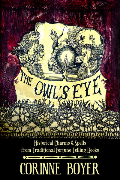The Owl’s Eye : Historical Charms and Spells from Traditional Fortune Telling Books