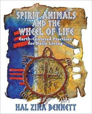 Spirit Animals and the Wheel of Life: Earth-Centered Practices for Daily Living