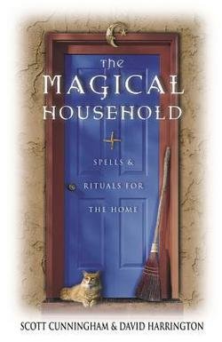 The Magical Household: Spells & Rituals for the Home