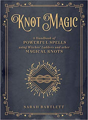 Knot Magic: A Handbook of Powerful Spells Using Witches' Ladders and other Magical Knots