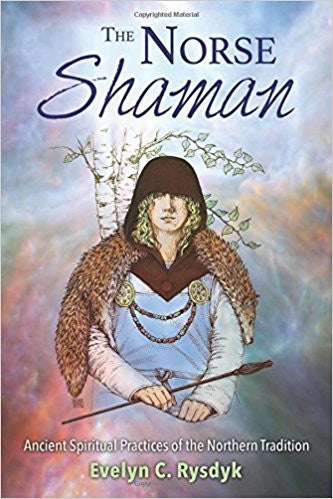 The Norse Shaman: Ancient Spiritual Practices of the Northern Tradition