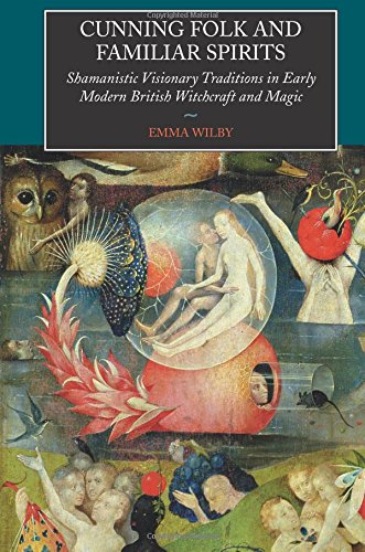 Cunning-Folk and Familiar Spirits: Shamanistic Visionary Traditions in Early Modern British Witchcraft and Magic