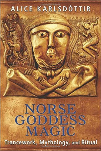 Norse Goddess Magic: Trancework, Mythology, and Ritual