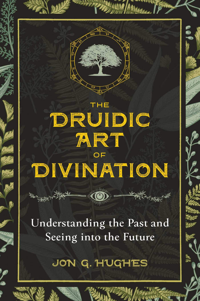 The Druidic Art of Divination: Understanding the Past and Seeing into the Future