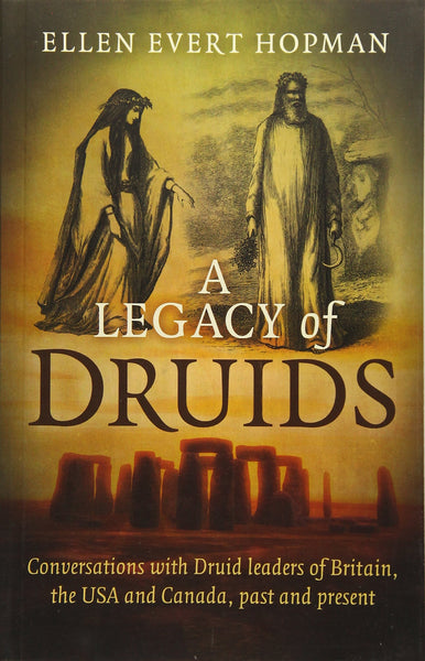 A Legacy of Druids: Conversations With Druid Leaders Of Britain, The USA And Canada, Past And Present