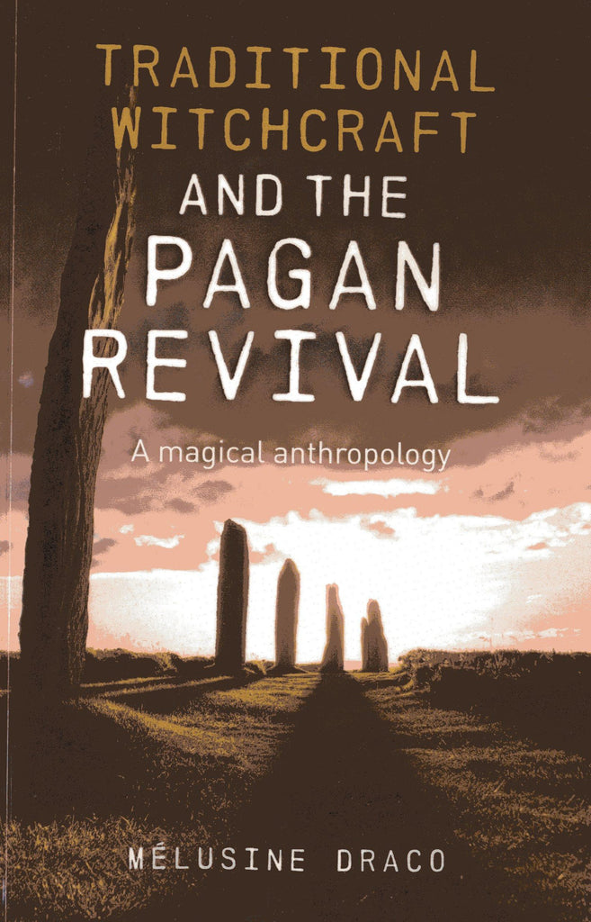 Traditional Witchcraft and the Pagan Revival: A Magical Anthropology