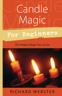 Candle Magic for Beginners : The Simplest Magic You Can Do