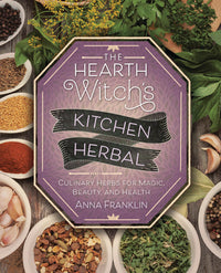 The Hearth Witch's Kitchen Herbal:  Culinary Herbs for Magic, Beauty, and Health