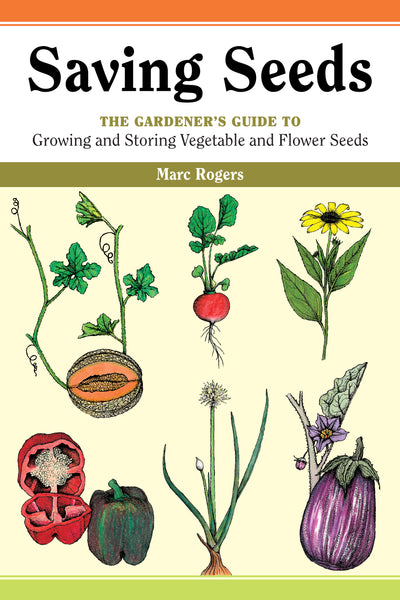 Saving Seeds : The Gardener's Guide to Growing and Saving Vegetable and Flower Seeds