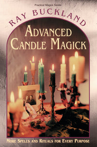 Advanced Candle Magick : More Spells and Rituals for Every Purpose