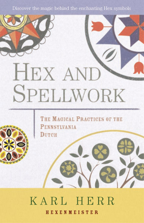 Hex and Spellwork :The Magical Practices of the Pennsylvania Dutch