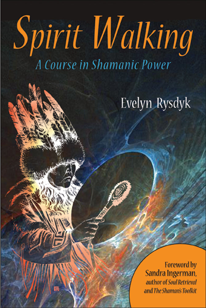 Spirit Walking : A Course in Shamanic Power