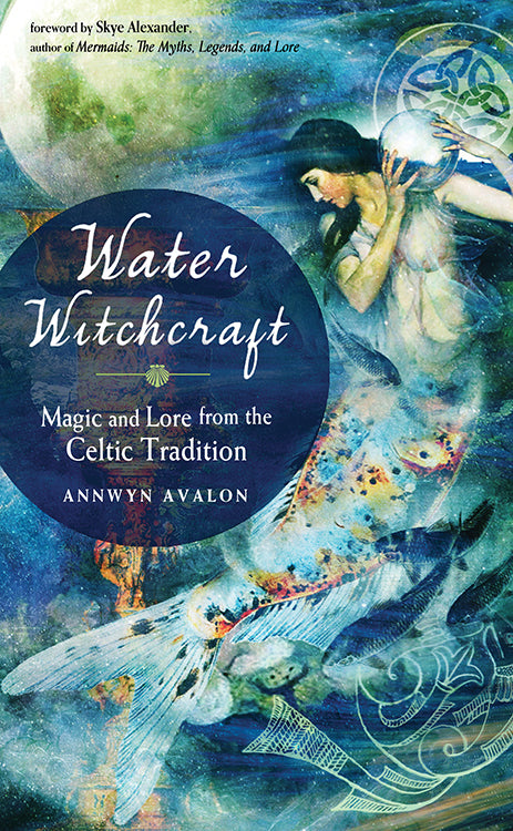 Water Witchcraft : Magic and Lore from the Celtic Tradition