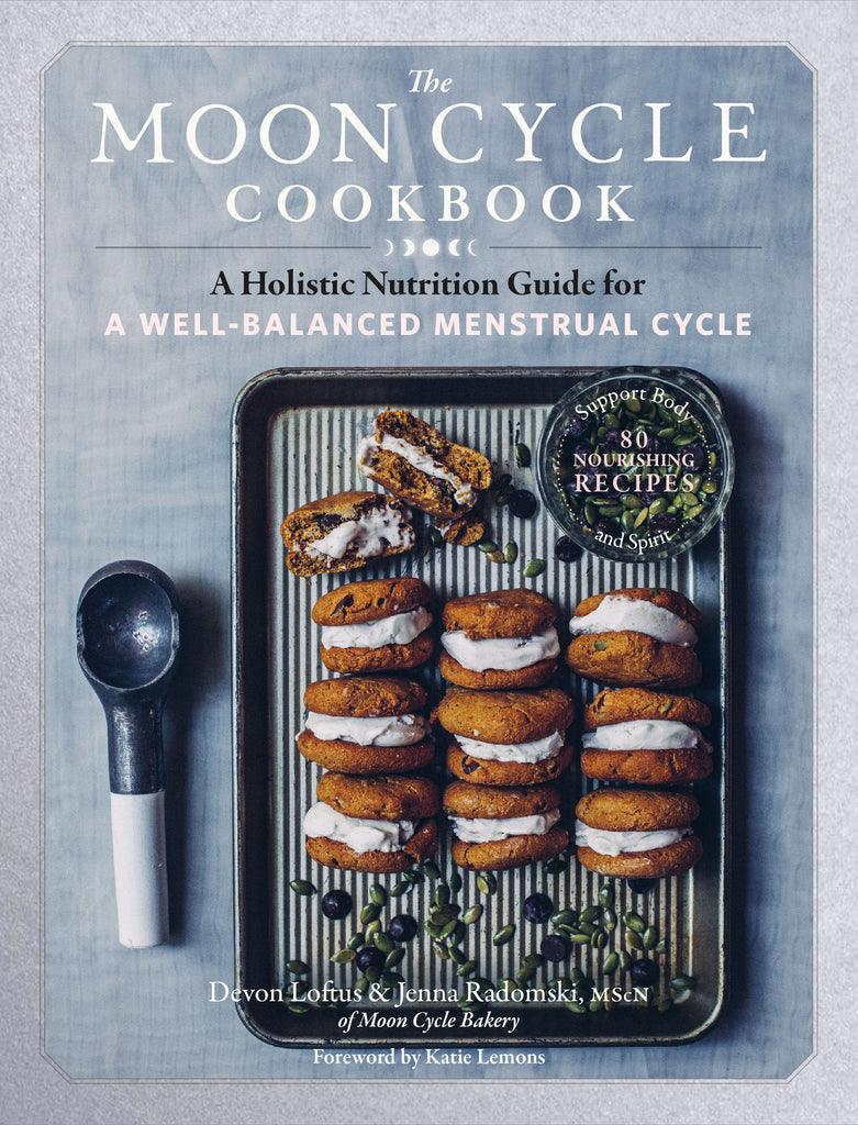 The Moon Cycle Cookbook : A Holistic Nutrition Guide for a Well-Balanced Menstrual Cycle