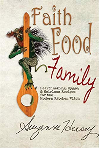 Faith Food Family: Hearthmaking, Hygge, and Heirloom Recipes for the Modern Kitchen Witch