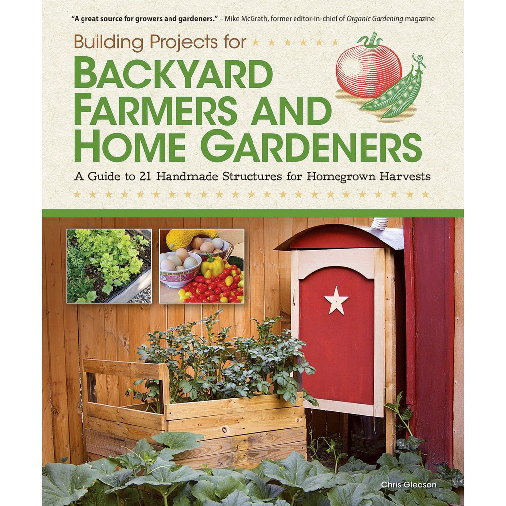 Building Projects for Backyard Farmers and Home Gardeners: A Guide to 21 Handmade Structures for Homegrown Harvest