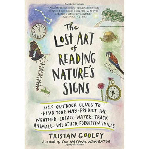 The Lost Art of Reading Nature's Signs: Use Outdoor Clues to Find Your Way, Predict the Weather, Locate Water, Track Animals and Other Forgotten Skills