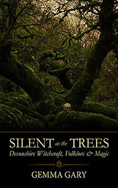 Silent as the Trees : Devonshire Witchcraft, Folklore & Magic