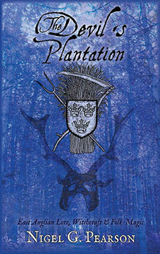 The Devil’s Plantation : East Anglian Lore, Witchcraft & Folk-Magic