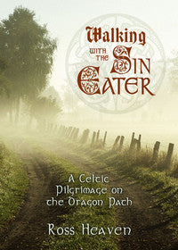 Walking With the Sin Eater: A Celtic Pilgrimage on the Dragon Path