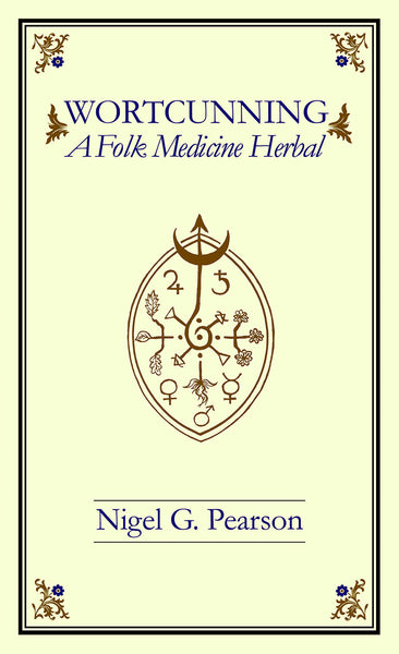 WortCunning : A Folk Medicine Herbal & A Folk Magic Herbal