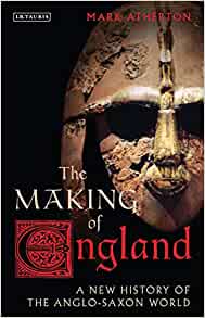 The Making of England: A New History of the Anglo-Saxon World