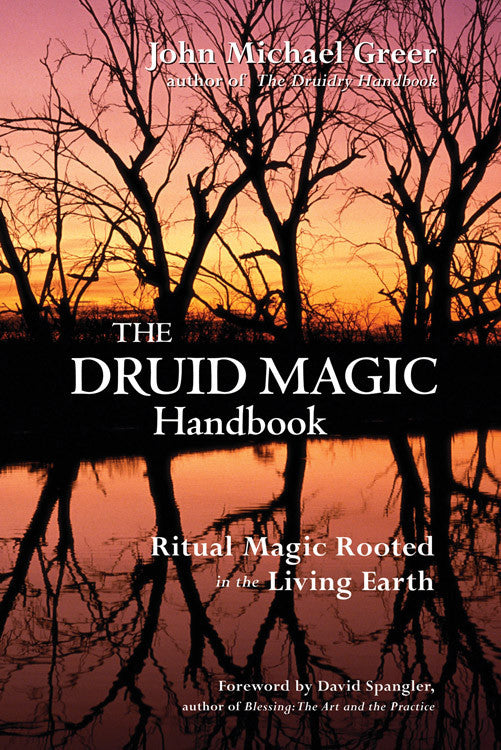 The Druid Magic Handbook: Ritual Magic Rooted in the Living Earth